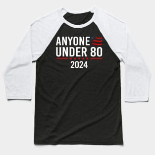 Anyone Under 80 2024 Funny President Election Vote Baseball T-Shirt